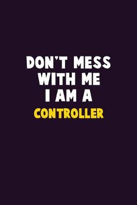 Book cover for Don't Mess With Me, I Am A Controller