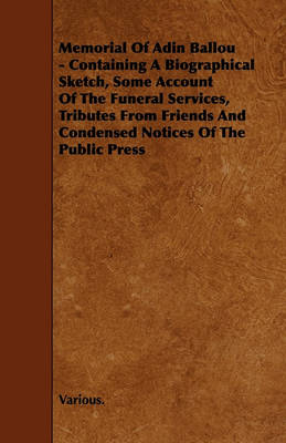 Book cover for Memorial Of Adin Ballou - Containing A Biographical Sketch, Some Account Of The Funeral Services, Tributes From Friends And Condensed Notices Of The Public Press