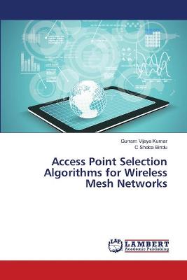 Book cover for Access Point Selection Algorithms for Wireless Mesh Networks