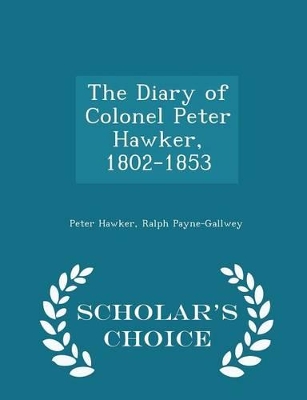 Book cover for The Diary of Colonel Peter Hawker, 1802-1853 - Scholar's Choice Edition