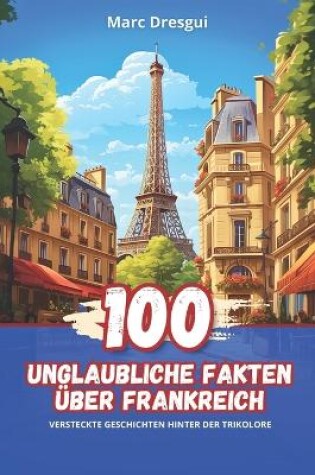 Cover of 100 Unglaubliche Fakten �ber Frankreich