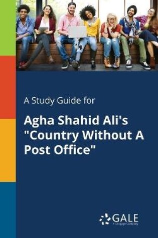 Cover of A Study Guide for Agha Shahid Ali's Country Without A Post Office