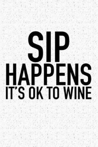 Cover of Sip Happens Its Ok to Wine