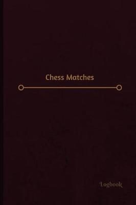 Book cover for Chess Matches Log (Logbook, Journal - 120 pages, 6 x 9 inches)