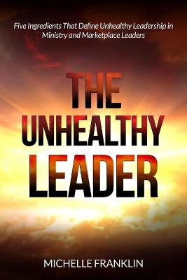 Book cover for The Unhealthy Leader