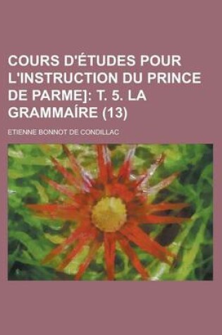 Cover of Cours D'Etudes Pour L'Instruction Du Prince de Parme] (13)