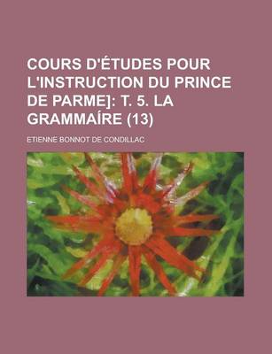 Book cover for Cours D'Etudes Pour L'Instruction Du Prince de Parme] (13)