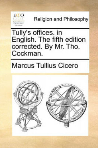 Cover of Tully's offices. in English. The fifth edition corrected. By Mr. Tho. Cockman.