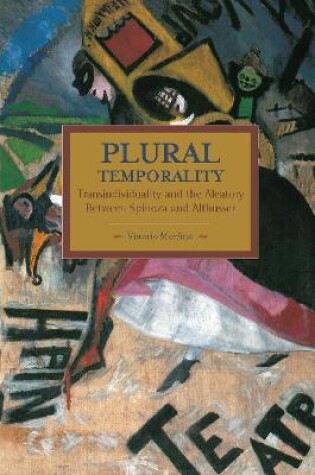 Cover of Plural Temporality: Transindividuality And The Aleatory Between Spinoza And Althusser