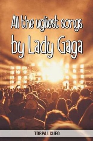 Cover of All the ugliest songs by Lady Gaga