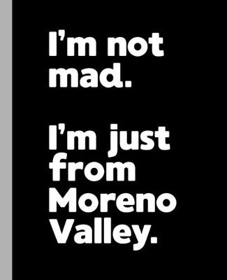 Book cover for I'm not mad. I'm just from Moreno Valley.