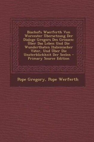 Cover of Bischofs Waerferth Von Worcester Ubersetzung Der Dialoge Gregors Des Grossen