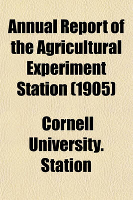 Book cover for Annual Report of the Agricultural Experiment Station (1905)