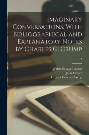 Cover of Imaginary Conversations. With Bibliographical and Explanatory Notes by Charles G. Crump; 3