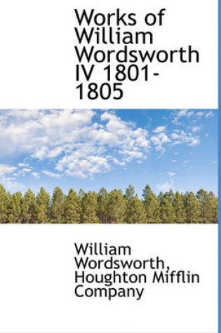 Cover of Works of William Wordsworth IV 1801-1805