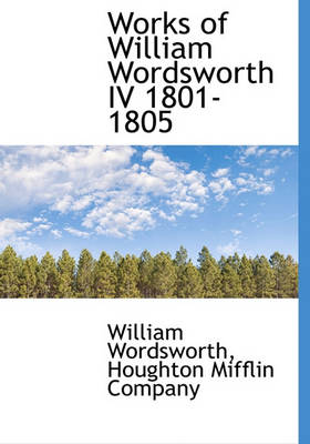 Book cover for Works of William Wordsworth IV 1801-1805
