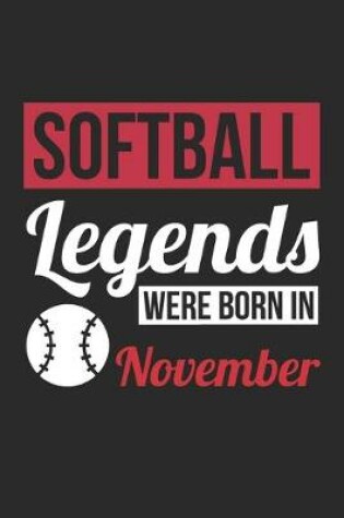Cover of Softball Legends Were Born In November - Softball Journal - Softball Notebook - Birthday Gift for Softball Player