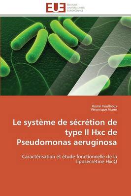 Cover of Le Syst me de S cr tion de Type II Hxc de Pseudomonas Aeruginosa