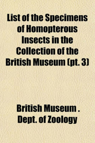 Cover of List of the Specimens of Homopterous Insects in the Collection of the British Museum (PT. 3)