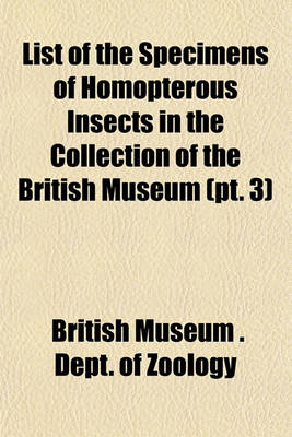 Book cover for List of the Specimens of Homopterous Insects in the Collection of the British Museum (PT. 3)