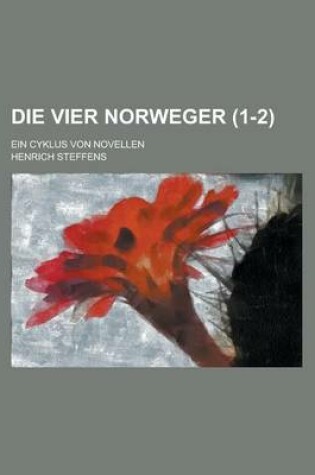 Cover of Die Vier Norweger; Ein Cyklus Von Novellen (1-2)