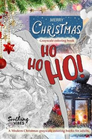 Cover of Ho Ho Ho Merry Christmas grayscale coloring book. A Modern Christmas grayscale coloring books for adults