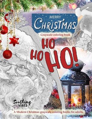 Book cover for Ho Ho Ho Merry Christmas grayscale coloring book. A Modern Christmas grayscale coloring books for adults