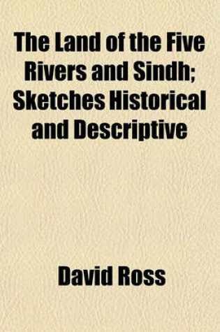 Cover of The Land of the Five Rivers and Sindh; Sketches Historical and Descriptive