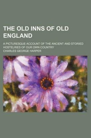 Cover of The Old Inns of Old England (Volume 2); A Picturesque Account of the Ancient and Storied Hostelries of Our Own Country