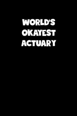 Book cover for World's Okayest Actuary Notebook - Actuary Diary - Actuary Journal - Funny Gift for Actuary