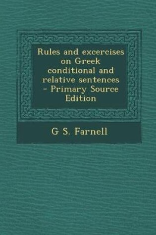 Cover of Rules and Excercises on Greek Conditional and Relative Sentences - Primary Source Edition