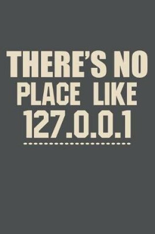 Cover of There's No Place Like 127.0.0.1