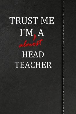 Book cover for Trust Me I'm almost a Head Teacher