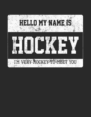 Book cover for Hello My Name Is Hockey I'm Very Hockey To Meet You
