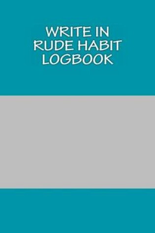 Cover of Write In RUDE Habit Logbook