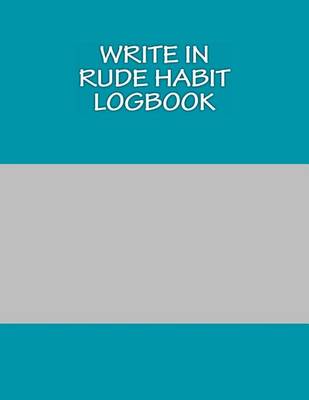 Book cover for Write In RUDE Habit Logbook