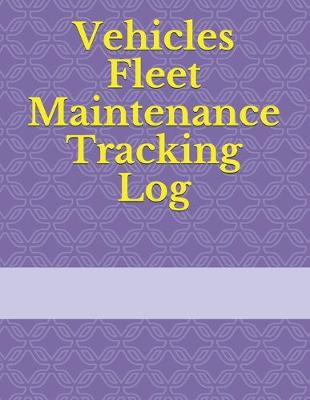 Book cover for Vehicles Fleet Maintenance Tracking Log