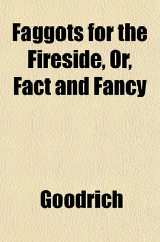 Cover of Faggots for the Fireside, Or, Fact and Fancy