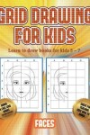 Book cover for Learn to draw books for kids 5 - 7 (Grid drawing for kids - Faces)