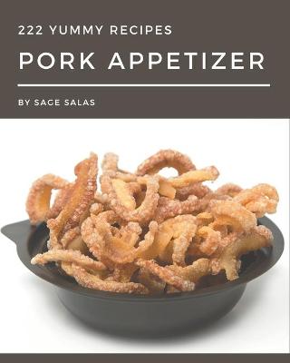 Book cover for 222 Yummy Pork Appetizer Recipes