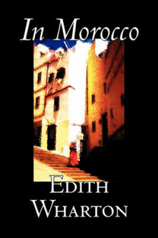 Cover of In Morocco by Edith Wharton, History, Travel, Africa, Essays & Travelogues