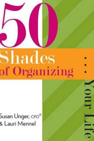 Cover of 50 Shades of Organizing...Your Life