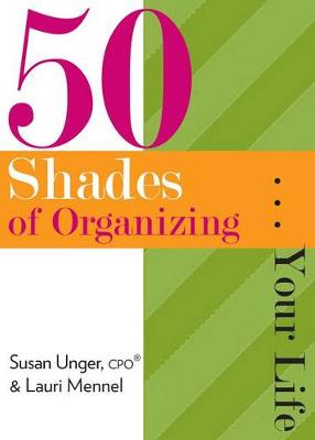 Book cover for 50 Shades of Organizing...Your Life