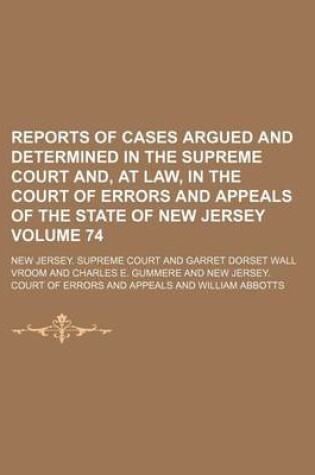 Cover of Reports of Cases Argued and Determined in the Supreme Court And, at Law, in the Court of Errors and Appeals of the State of New Jersey Volume 74