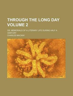 Book cover for Through the Long Day Volume 2; Or, Memorials of a Literary Life During Half a Century