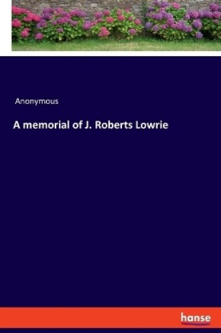 Cover of A memorial of J. Roberts Lowrie