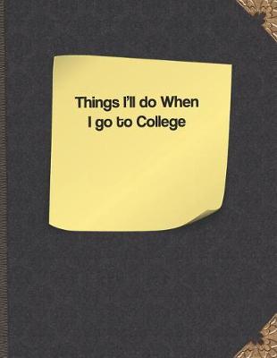 Book cover for Things I'll Do When I Go to College