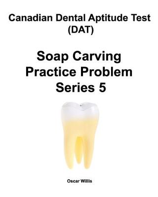 Book cover for Canadian Dental Aptitude Test (DAT) Soap Carving Practice Problem Series 5