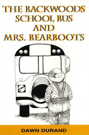 Cover of The Backwoods School Bus and Mrs. Bearboots
