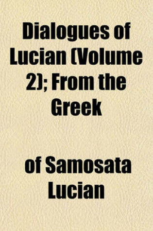 Cover of Dialogues of Lucian (Volume 2); From the Greek